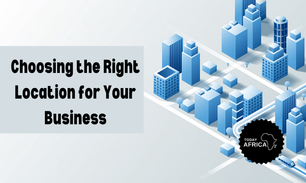 How to Choose the Right Location for Your Business